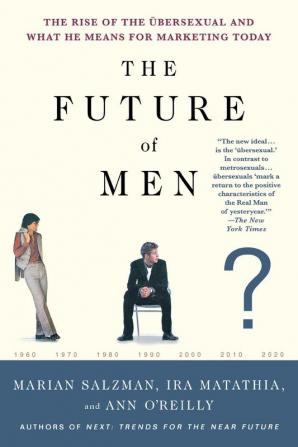 The Future of Men: The Rise of the Übersexual and What He Means for Marketing Today