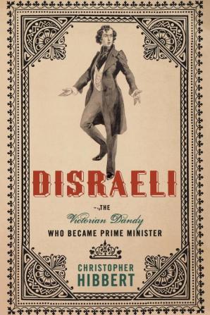 Disraeli: The Victorian Dandy Who Became Prime Minister