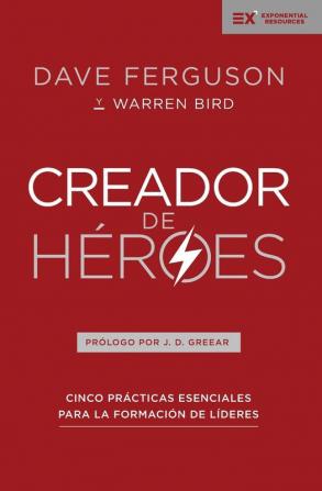 Creador de Héroes: Cinco Prácticas Esenciales Para La Formación de Líderes (Exponential)