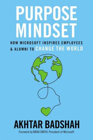 Purpose Mindset: How Microsoft Inspires Employees and Alumni to Change the World (Microsoft Alumni Network)