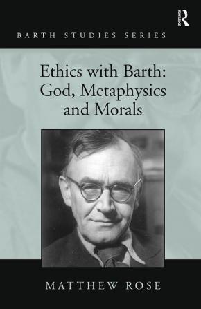 Ethics with Barth: God Metaphysics and Morals