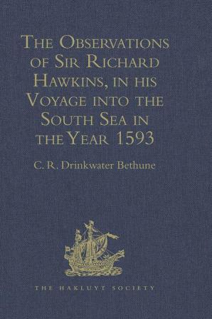 The Observations of Sir Richard Hawkins Knt. in his Voyage into the South Sea in the Year 1593