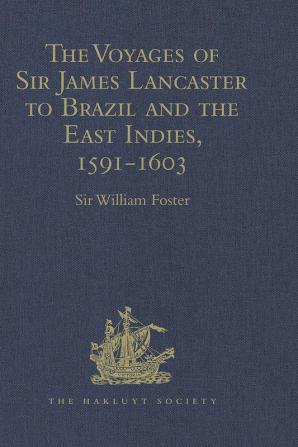 The Voyages of Sir James Lancaster to Brazil and the East Indies 1591-1603