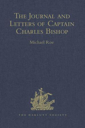 The Journal and Letters of Captain Charles Bishop on the North-West Coast of America in the Pacific and in New South Wales 1794-1799