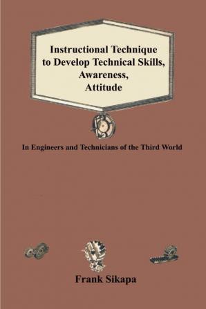 Instructional Technique to Develop Technical Skills Awareness Attitude: In Engineers and Technicians of the Third World