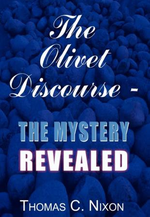 The Olivet Discourse - The Mystery Revealed