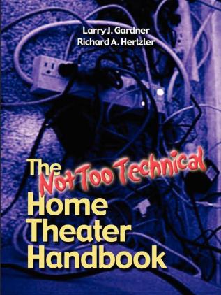 The Not Too Technical Home Theater Handbook 2nd Edition