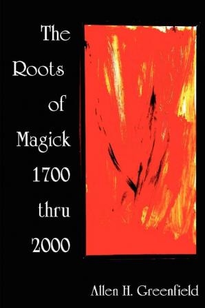 The Roots of Modern Magick: An Anthology