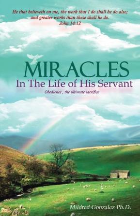 Miracles in the Life of His Servant: Obedience the Ultimate Sacrifice