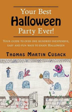 Your Best Halloween Party Ever!: Your Guide to Over One Hundred Inexpensive Easy and Fun Ways to Enjoy Halloween