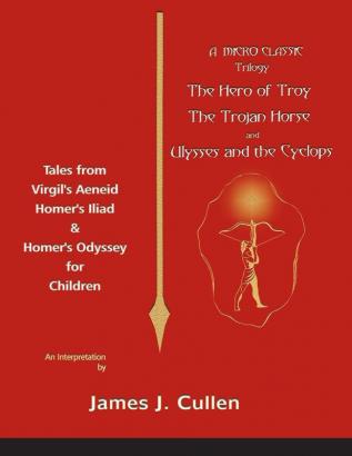 A Micro-Classic Trilogy: The Hero of Troy the Trojan Horse & Ulysses and the Cyclops