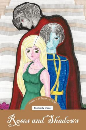 Roses and Shadows: Book 1 of Danny's Story