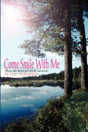 Come Smile with Me: From the Heart of a Polio Survivor