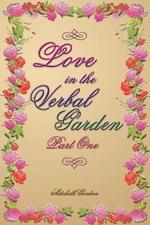 Love In The Verbal Garden Part I