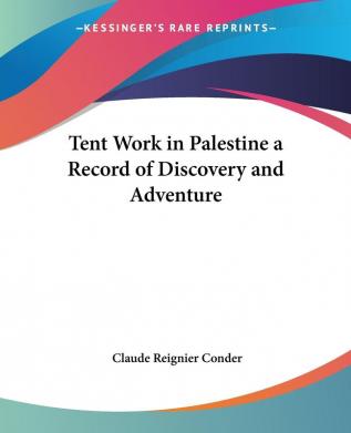 Tent Work in Palestine a Record of Discovery and Adventure