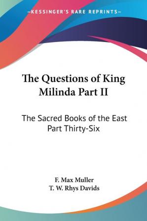 The Questions of King Milinda Part II: The Sacred Books of the East Part Thirty-Six