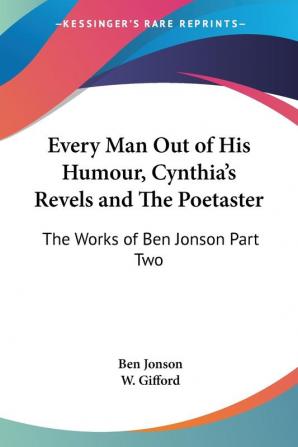 Every Man Out of His Humour Cynthia's Revels and The Poetaster: The Works of Ben Jonson Part Two