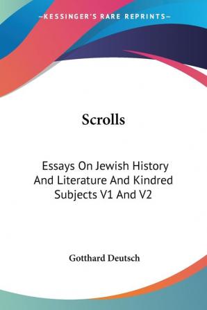 Scrolls: Essays On Jewish History And Literature And Kindred Subjects V1 And V2: 1-2