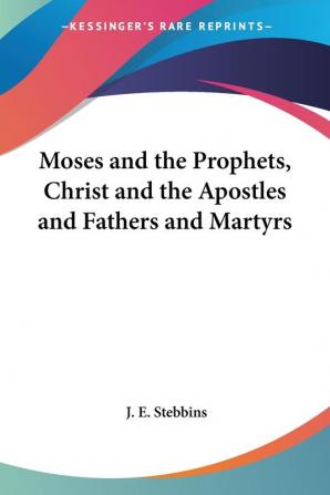 Moses And The Prophets Christ And The Apostles And Fathers And Martyrs