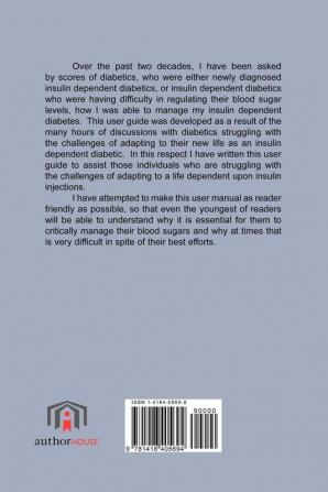 Managing Your Type 2 Insulin Dependent Diabetes: A User Guide for Insulin Dependent Diabetics by an Insulin Dependent Diabetic