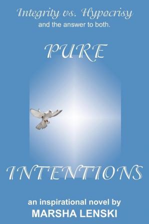 Pure Intentions: A Gallant and Captivating Story of Integrity Vs. Hypocrisy and the Answer to Both.