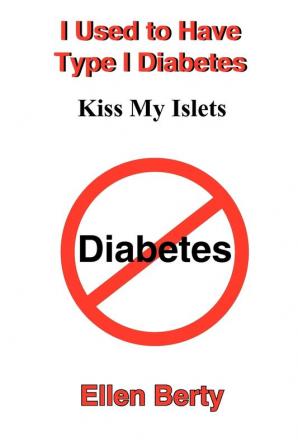 I Used to Have Type I Diabetes: Kiss My Islets