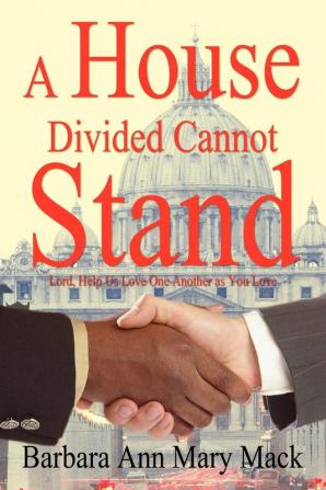 A House Divided Cannot Stand: Lord Help Us Love One Another as You Love