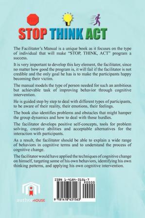 Stop! Think!! Act!!!: Improving Behavior Through Cognitive Intervention. FACILITATOR's MANUAL