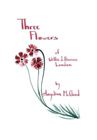 Three Flowers of Willie J. Etsunen London