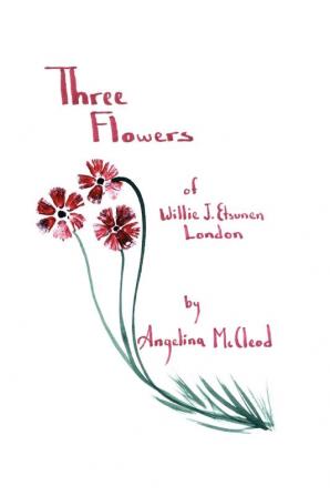 Three Flowers of Willie J. Etsunen London