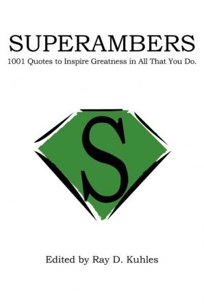 Superambers: 1001 Quotes to Inspire Greatness in All That You Do.