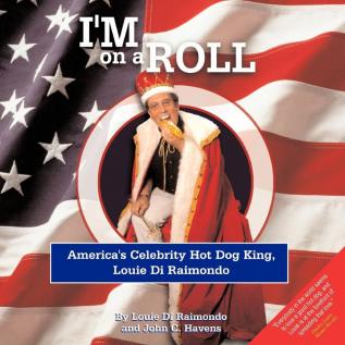 I'm On A Roll: America's Celebrity Hot Dog King Louie Di Raimondo