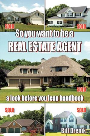 So You Want to Be a REAL ESTATE AGENT