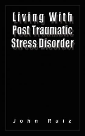 Living With Post Traumatic Stress Disorder