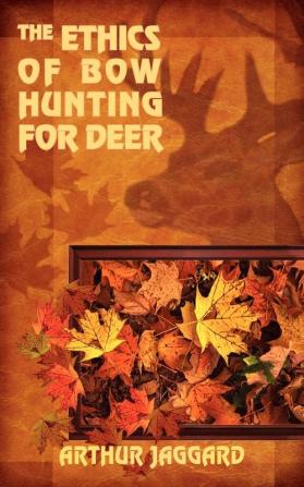 THE ETHICS OF BOW HUNTING FOR DEER