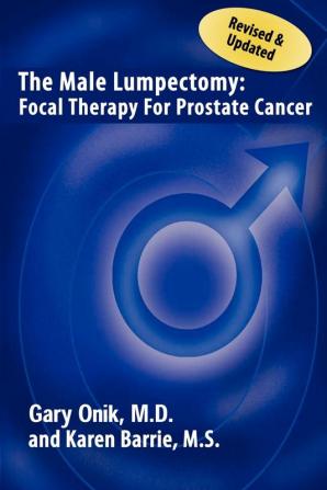 The Male Lumpectomy: Focal Therapy for Prostate Cancer