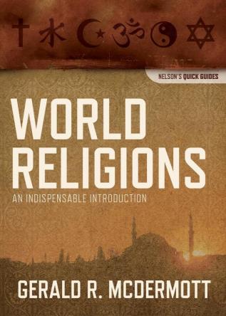 World Religions: An Indispensable Introduction (Nelson's Quick Guides)