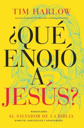 ¿Qué enojó a Jesús?: Redescubra al Salvador de la Biblia directo sarcástico y apasionado.