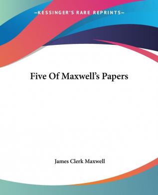 Five Of Maxwell's Papers