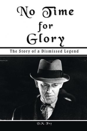 No Time for Glory: The Story of a Dismissed Legend