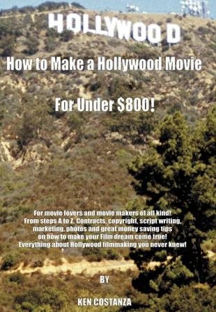 How to Make a Hollywood Movie for Under $800!