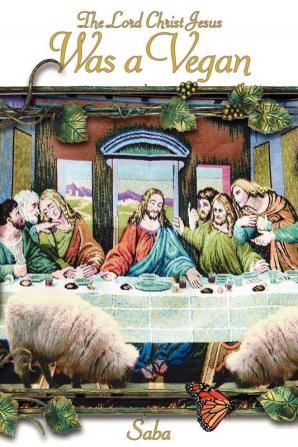 The Lord Christ Jesus Was a Vegan