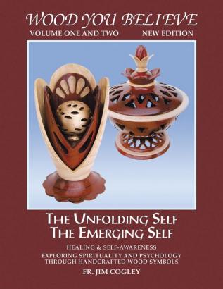 Wood You Believe Volume One: The Unfolding Self Healing & Self-Awareness Exploring Spirituality and Psychology Through Handcrafted Wood Symbols: 1