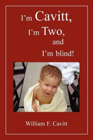 I'm Cavitt I'm Two and I'm blind!