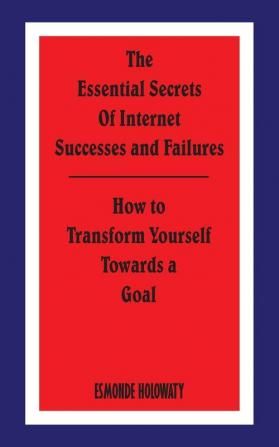 The Essential Secrets of Internet Successes and Failures