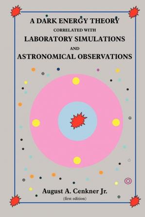 A Dark Energy Theory Correlated With Laboratory Simulations And Astronomical Observations