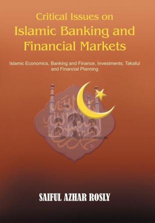 Critical Issues on Islamic Banking and Financial Markets: Islamic Economics Banking and Finance Investments Takaful and Financial Planning