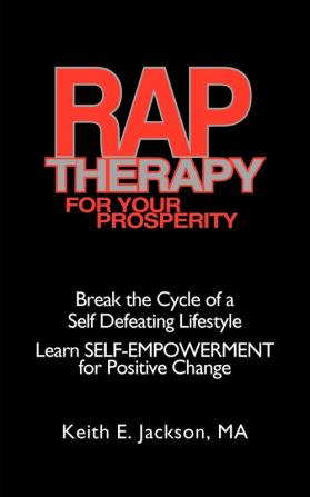 R.A.P. Therapy For Your Prosperity: A System of Self-empowerment for Positive Change