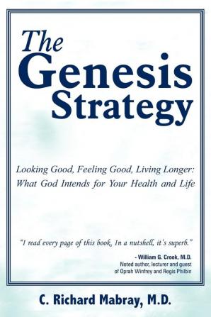 The Genesis Strategy: Looking Good Feeling Good Living Longer: What God Intends for Your Health and Life