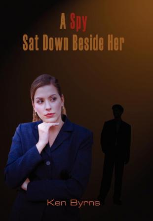 A Spy Sat Down Beside Her